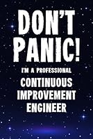 Don't Panic! I'm A Professional Continuous Improvement Engineer: Customized 100 Page Lined Notebook Journal Gift For A Busy Continuous Improvement Engineer: Far Better Than A Throw Away Greeting Card. 1659971713 Book Cover