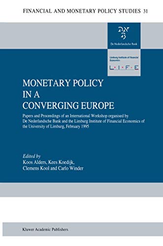 Monetary Policy in a Converging Europe: Papers and Proceedings of an International Workshop organised by De Nederlandsche Bank and the Limburg ... (Financial and Monetary Policy Studies)