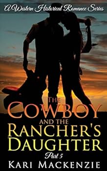The Cowboy and the Rancher's Daughter #5 - Book #5 of the Cowboy and the Rancher's Daughter