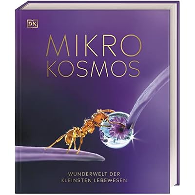 Mikrokosmos - Wunderwelt der kleinsten Lebewesen: Mikroskopbilder und atemberaubende Makrofotografien illustrieren die unsichtbare Welt unseres Mikrokosmos