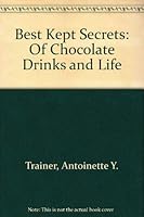 Best Kept Secrets: Of Chocolate Drinks and Life 0962196606 Book Cover