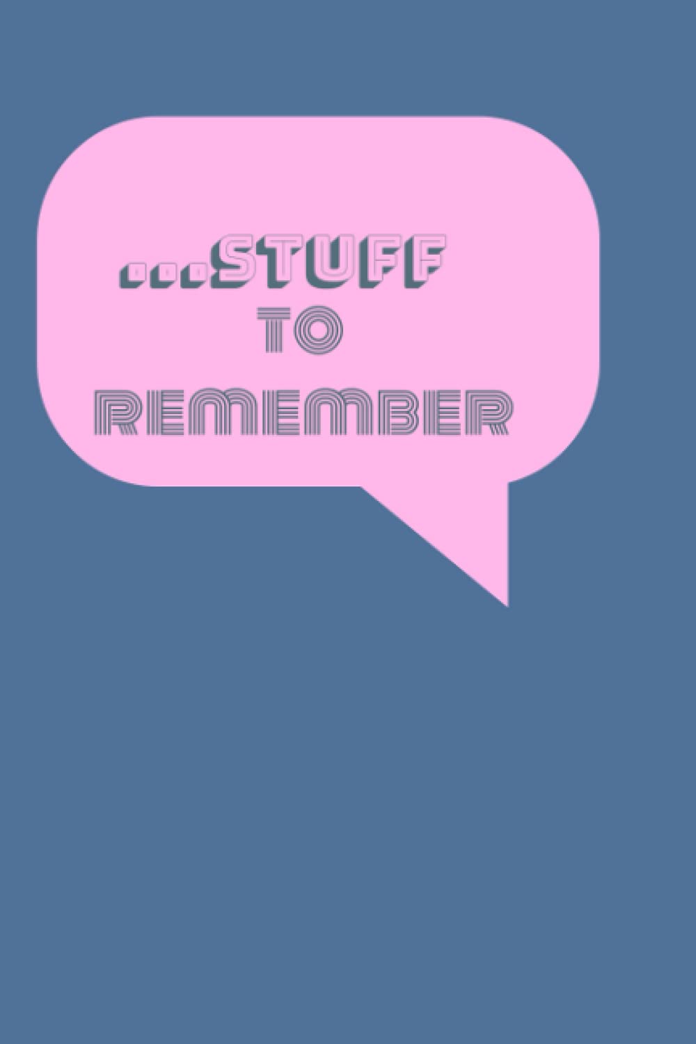 Stuff to remember Notebook 6x9