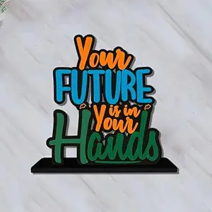 Expleasia, Exuberant & Luxury Decor Inspirational Quote Table Decoration for Office Desk | Home Decor | Bedroom | Modern Art Wood Showpiece Decorative Gift (Your Future is in Your Hands)