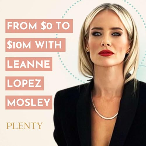 121: From $0 to $10M: Leanne Lopez Mosley on Money, Messaging & Making It Happen cover art