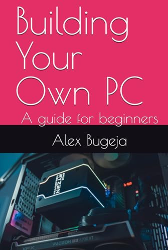 Building Your Own Pc: A Guide For Beginners