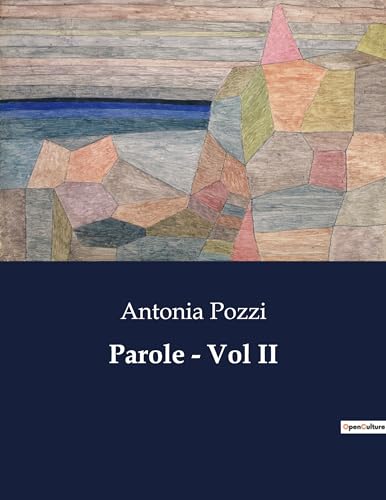 Parole - Vol II: Un viaggio poetico nell'anima di Antonia Pozzi (Italian Edition)