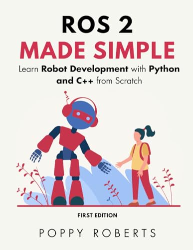 ROS 2 Made Simple: Learn Robot Development with Python and C++ from Scratch