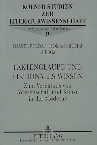 Faktenglaube und fiktionales Wissen: Zum Verhältnis von Wissenschaft und Kunst in der Moderne (Kölner Studien zur Literaturwissenschaft) (German Edition)