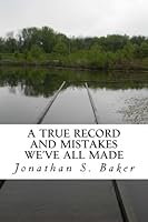 A True Record and Mistakes We've All Made 1478172959 Book Cover