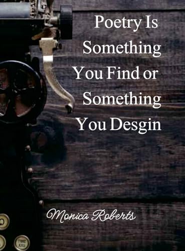 Poetry is something you find or something you design