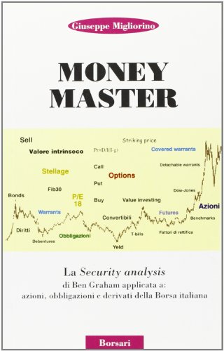 9788888029115 Money master. La security analysis di Ben Graham applicata a: azioni, obbligazioni e derivati della borsa italiana