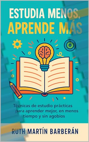 ESTUDIA MENOS, APRENDE MÁS (Spanish Edition)