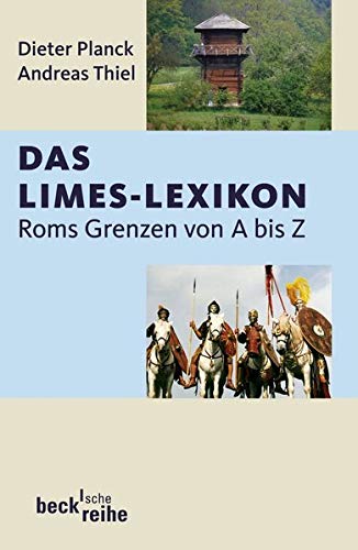 Das Limes-Lexikon: Roms Grenzen von A bis Z Das Limes-Lexikon: Roms Grenzen von A bis Z