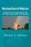 Motivational Quotes for Weight Loss: Weight Loss Inspiration for the Motivationally-Challenged 1470109190 Book Cover