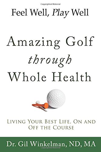 Feel Well, Play Well: Amazing Golf through Whole Health