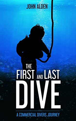 The First and Last Dive: A Commercial Divers Journey