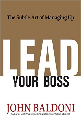 Lead Your Boss: The Subtle Art of Managing Up