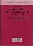  Gymnasium zum Grauen Kloster 1874-1974: Bewährungsproben einer Berliner Gymnasialtradition in ihrem vierten Jahrhundert (Bibliothek für Bildungsforschung)