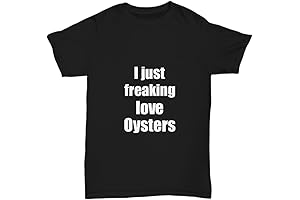 Discover Your Inner Oyster Enthusiast with 'I Just Freaking Love Oysters' T-Shirt