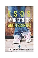 Esos "monstruos" adolescentes: Manual de supervivencia para padres. Actualizado y revisado. 1522027521 Book Cover
