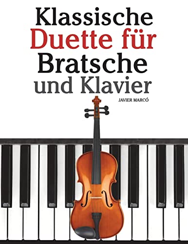 Klassische Duette für Bratsche und Klavier: Bratsche für Anfänger. Mit Musik von Bach, Beethoven, Mozart und anderen Komponisten