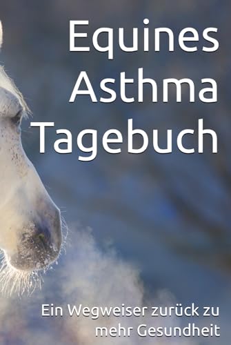 Equines Asthma Tagebuch: Ein Wegweiser zurück zu mehr Gesundheit