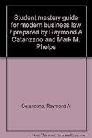 Student mastery guide for modern business law / prepared by Raymond A Catanzano and Mark M. Phelps 0075570440 Book Cover