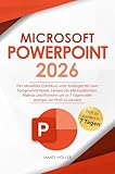  Microsoft PowerPoint: Der aktuellste Crashkurs vom Anfänger bis zum Fortgeschrit-tenen  Lernen Sie alle Funktionen, Makros und Formeln um in 7 Tagen oder weniger ein Profi zu werden (German Edition)