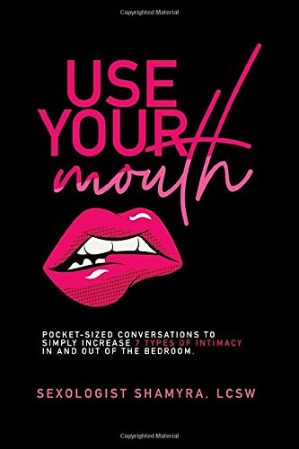 Use Your Mouth: Pocket-sized Conversations to Simply Increase 7 Types of Intimacy in and out of the Bedroom.