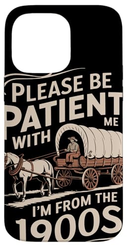 Please Be Patient With Me I'm From The 1900s Humor Carcasa para iPhone 14 Pro Max