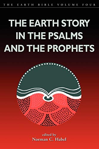 Earth Story in the Psalms and the Prophets (The Earth Bible, 4)