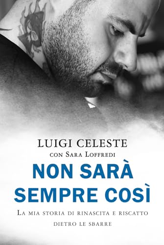 Non Sarà Sempre Così: La mia storia di rinascita e riscatto dietro le sbarre