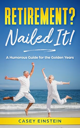 Retirement? Nailed It!: A Humorous Guide for the Golden Years
