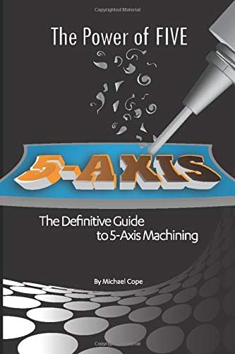The Power Of FIVE: The Definitive Guide to 5-Axis Machining
