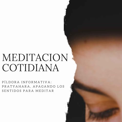 P&iacute;ldora Informativa: Pratyahara, apagando los sentidos para meditar