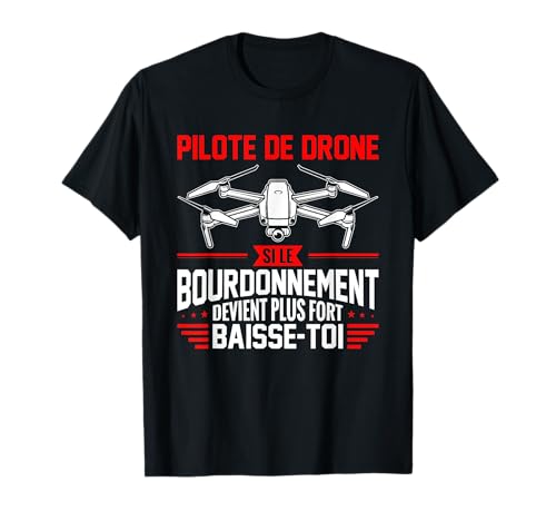 Pilote De Drone Bourdonnement Devient Plus Fort Baisse-Toi T-Shirt