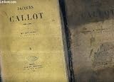  JACQUES CALLOT 1606 A 1637 - EN DEUX TOMES - TOMES 1 + 2 .