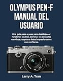  Olympus PEN-F MANUAL DEL USUARIO: Una guía paso a paso para desbloquear funciones ocultas, dominar los controles creativos y capturar fotos impresionantes con confianza.