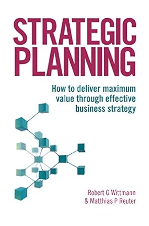 Strategic Planning: How to Deliver Maximum Value through Effective Business Strategy book cover