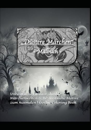 Düstere Märchen – Dunkles Malbuch für Erwachsene | Gothic & Dark Fantasy Ausmalbuch: Unheimliche Fantasy, dunkle Märchenwelten & 40 mystische Motive zum Ausmalen | Gothic Coloring Book