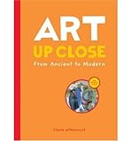 Art Up Close: From Ancient to Modern (Hardback) - Common - By (author) Claire D'Harcourt