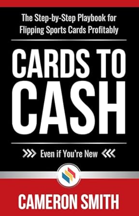 Cards to Cash: The Step-by-Step Playbook for Flipping Sports Cards Profitably—Even if You're Brand New