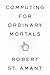 Computing for Ordinary Mortals