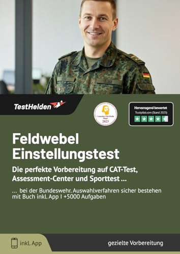 Feldwebel Einstellungstest : Die perfekte Vorbereitung auf CAT-Test, Assessment-Center und Sporttest bei der Bundeswehr I Auswahlverfahren sicher bestehen mit Buch inkl. App I +5000 Aufgaben Feldwebel Einstellungstest : Die perfekte Vorbereitung auf CAT-Test, Assessment-Center und Sporttest bei der Bundeswehr I Auswahlverfahren sicher bestehen mit Buch inkl. App I +5000 Aufgaben