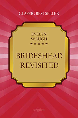 Brideshead Revisited: The Sacred and Profane Memories of Captain Charles Ryder (Classic bestseller) (English Edition)