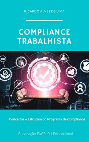 COMPLIANCE TRABALHISTA: Conceitos e Estrutura do Programa de Compliance