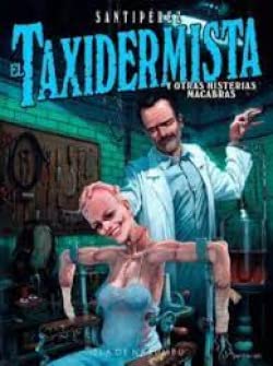 EL TAXIDERMISTA: y otras histerias macabras