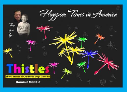 Thistles: Short stories of Childhood days gone by "Happier Times In America"