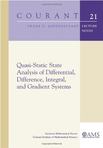 Quasi-Static State Analysis of Differential, Difference, Integral, and Gradient Systems (Courant Lecture Notes)