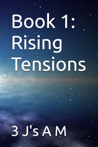 Book 1: Rising Tensions (3 J's Galactic Empire)